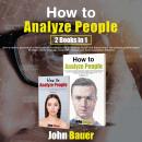 How to Analyze People: 2 Books in 1. How to Master Psychological Manipulation Techniques for Influen Audiobook