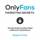OnlyFans Marketing Secrets: The Only Guide You'll Need to Become a Top 1% Earner Audiobook