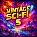 Vintage Sci-Fi 5 - 20 Classic Science Fiction Short Stories from Philip K. Dick, Murray Leinster, Fritz Leiber, Fredric Brown and more Audiobook