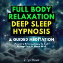Full Body Relaxation Deep Sleep Hypnosis & Guided Meditation: Positive Affirmations To Fall Asleep F Audiobook
