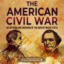 The American Civil War: An Enthralling Overview of the War Between States Audiobook
