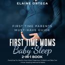 First Time Parents Must-Have Guide: First Time Moms + Baby Sleep 2-in-1 Book Audiobook