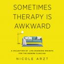 Sometimes Therapy Is Awkward: A Collection of Life-Changing Insights for the Modern Clinician Audiobook