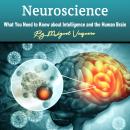 Neuroscience: What You Need to Know about Intelligence and the Human Brain Audiobook