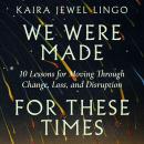 We Were Made for These Times Audiobook