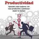 Productividad: Aprende como mejorar ser mas productivo y gestionar mejor tu tiempo Audiobook