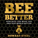 Bee Better: How bees can make you and our world better Audiobook