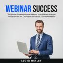 Webinar Success: The Ultimate Guide to Awesome Webinars, Learn Different Strategies and Tips on How  Audiobook