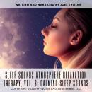 Sleep sounds Atmosphere Relaxation Therapy, Vol. 3: Calming Sleep Sounds Audiobook