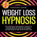 Weight Loss Hypnosis: Powerful Self-Hypnosis, Guided Meditations & Affirmations to Lose Weight and B Audiobook