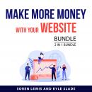 Make More Money With Your Website Bundle, 2 in 1 Bundle Audiobook