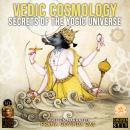 Vedic Cosmology: Secrets Of The Universe Audiobook