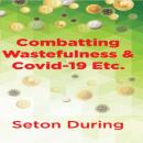 Combatting Wastefulness & Covid-19 Etc. Audiobook