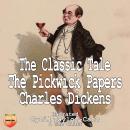 The Pickwick Papers: The Classic Tale Audiobook