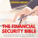 The Financial Security Bible: The Comprehensive Guide on How to Manage Your Finances and  Increase Y Audiobook