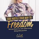 Side hustle your way to freedom! Get out of your 9-5 and make money doing what you love Audiobook
