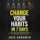 Change Your Habits in 7 Days Audiobook
