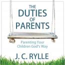 The Duties of Parents: Parenting Your Children God's Way Audiobook