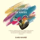 [Spanish] - Trastorno de Apego: 2 Libros en 1: Aprende a Dominar el Apego Ansioso, Eliminar Los conflictos de Pareja Construyendo una Relación Amorosa Sana sin Adicción Afectiva + Inteligencia Emocional Audiobook