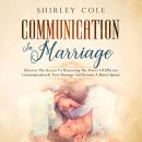 Communication In Marriage: Discover The Secrets To Harnessing The Power Of Effective Communication I Audiobook