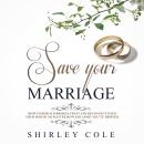 Save Your Marriage: How To Rebuild Broken Trust And Reconnect With Your Spouse No Matter How Far Apa Audiobook