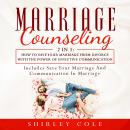 Marriage Counseling: 2 In 1: How To Save Your Marriage From Divorce With The Power Of Effective Comm Audiobook