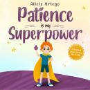 Patience is my Superpower: A Kid’s Book about Learning How to Wait Audiobook