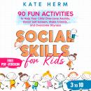 Social Skills for Kids 3 to 10: 90 Fun Activities to Help your Child Overcome Anxiety, Boost Self-Es Audiobook