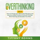 Overthinking: 2 in 1: How to Change your Mind, Stop Worrying, and Become a Better Version of Yoursel Audiobook