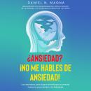 ¿Ansiedad? ¡No me hables de Ansiedad! Audiobook