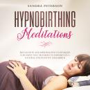 Hypnobirthing Meditations: Relaxation And Mindfulness Techniques For Expectant Mothers To Experience Audiobook