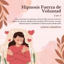 Hipnosis Fuerza de Voluntad: Cómo aumentar tu confianza y Amor Propio como un León con Sesión de Hip Audiobook