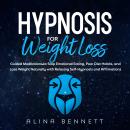 Hypnosis For Weight Loss: Guided Meditations to Stop Emotional Eating, Poor Diet Habits, And Lose We Audiobook