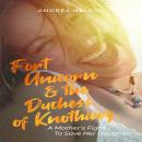 Fort Unicorn and the Duchess of Knothing: A mother's fight to save her daughter Audiobook