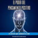 [Spanish] - El poder del pensamiento positivo. El secreto que cambiará tu vida. Audiobook