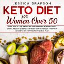 Keto Diet for Women Over 50: Learn How to Lose Weight, Balance Hormones, Burn Fat, Boost Energy, Pre Audiobook