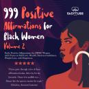999 Positive Affirmations for Black Women Volume 2: Daily Positive Affirmations for BIPOC Women with Audiobook