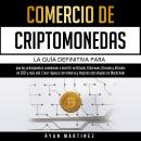 [Spanish] - Comercio de criptomonedas: La guía definitiva para que los principiantes comiencen a inv Audiobook