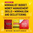 Minimalist Budget, Money Management Skills and Minimalism & Decluttering: 3 Books in 1 Audiobook