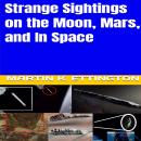 Strange Sightings on the Moon, Mars, and In Space Audiobook