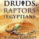Druids, Raptors and Egyptians Audiobook
