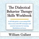The Dialectical Behavior Therapy Skills Workbook: A self-help guide to overcoming PTSD, reduce stres Audiobook