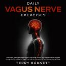 Daily Vagus Nerve Exercises: Learn How to Prevent Inflammation, Overcome Anxiety, and Relieve Chroni Audiobook