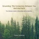 Grounding: The Connection Between You and the Earth: The Ultimate Guide to Grounding and Its Benefits Audiobook