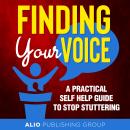 Finding Your Voice: A Practical Self Help Guide to Stop Stuttering Audiobook