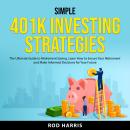 Simple 401K Investing Strategies: The Ultimate Guide to Retirement Saving. Learn How to Secure Your  Audiobook