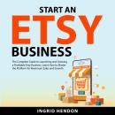 Start an Etsy Business: The Complete Guide to Launching and Growing a Profitable Etsy Business. Lear Audiobook