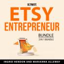 Ultimate Etsy Entrepreneur Bundle, 2 in 1 Bundle: Start an Etsy Business and Selling on Etsy Audiobook