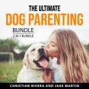 The Ultimate Dog Parenting Bundle, 2 in 1 Bundle Audiobook