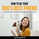 How to Be Your Dog's Best Friend Audiobook